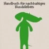 Grüner Hund Handbuch Für Nachhaltiges Hundeleben Kinga Rybinska -Katzen- Und Hundetagebuch 30331